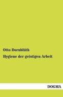 Hygiene der geistigen Arbeit di Otto Dornblüth edito da DOGMA
