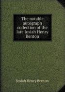 The Notable Autograph Collection Of The Late Josiah Henry Benton di Josiah Henry Benton edito da Book On Demand Ltd.