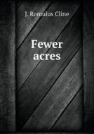 Fewer Acres di J Romulus Cline edito da Book On Demand Ltd.