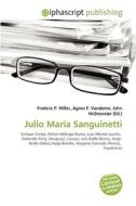 Julio Maria Sanguinetti di #Miller,  Frederic P. Vandome,  Agnes F. Mcbrewster,  John edito da Vdm Publishing House
