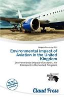 Environmental Impact Of Aviation In The United Kingdom edito da Claud Press