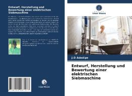 Entwurf, Herstellung und Bewertung einer elektrischen Siebmaschine di J. O Adedipe edito da Verlag Unser Wissen