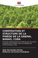 COMPOSITION ET STRUCTURE DE LA PINÈDE DE LA SABINA, BANAO, CUBA di Abel Hernández-Muñoz, Dailenny Cervantes-Rodríguez edito da Editions Notre Savoir