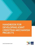 Handbook for Developing Joint Crediting Mechanism Projects di Asian Development Bank edito da Asian Development Bank