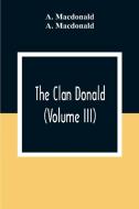The Clan Donald (Volume III) di A. Macdonald edito da Alpha Editions