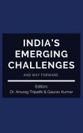 INDIA'S EMERGING CHALLENGES AND WAY FORW di DR. ANURAG TRIPATHI edito da LIGHTNING SOURCE UK LTD