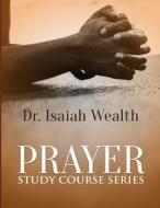Prayer Bible Course Series di Dr Isaiah Wealth edito da Gospel Pillars Media Production