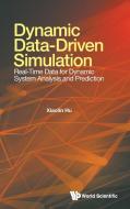 Dynamic Data-Driven Simulation: Real-Time Data for Dynamic System Analysis and Prediction di Xiaolin Hu edito da WORLD SCIENTIFIC PUB CO INC