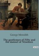 The gentlemen of Fifty and the damsel of Nineteen di George Meredith edito da Culturea