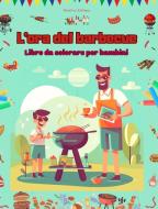 L'ora del barbecue - Libro da colorare per bambini - Disegni allegri per incoraggiare la vita all'aria aperta di Kidsfun Editions edito da Blurb
