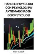 Handelspsykologi och Psykologi på Aktiemarknaden (Börspsykologi) di Finn Olsson edito da Finn Olsson