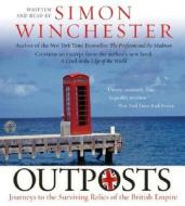 Outposts CD: Journeys to the Surviving Relics of the British Empire di Simon Winchester edito da HarperAudio