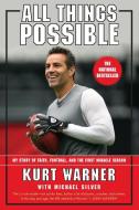 All Things Possible: My Story of Faith, Football, and the First Miracle Season di Kurt Warner, Michael Silver edito da HARPER ONE