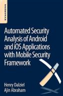 Automated Security Analysis of Android and iOS Applications with Mobile Security Framework di Henry Dalziel, Ajin Abraham edito da Elsevier LTD, Oxford