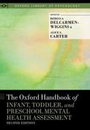 The Oxford Handbook of Infant, Toddler, and Preschool Mental Health Assessment di Rebecca Delcarmen-Wiggins edito da OXFORD UNIV PR