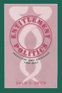 Entitlement Politics di David G. Smith edito da Taylor & Francis Inc