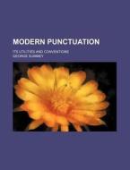 Modern Punctuation; Its Utilities And Conventions di George Summey edito da General Books Llc