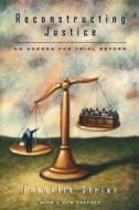 Reconstructing Justice - An Agenda for Trial Reform di Franklin Strier edito da University of Chicago Press