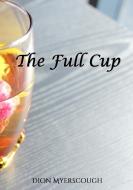 The Full Cup di Dion Myerscough edito da Lulu.com