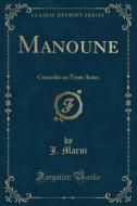 Manoune: Com'die En Trois Actes (Classic Reprint) di J. Marni edito da Forgotten Books