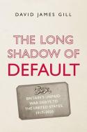 The Long Shadow Of Default di David James Gill edito da Yale University Press
