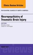Neuropsychiatry of Traumatic Brain Injury, An Issue of Psychiatric Clinics of North America di Ricardo Jorge edito da Elsevier - Health Sciences Division