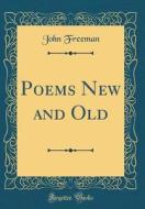 Poems New and Old (Classic Reprint) di John Freeman edito da Forgotten Books