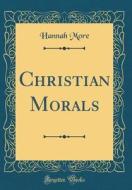 Christian Morals (Classic Reprint) di Hannah More edito da Forgotten Books