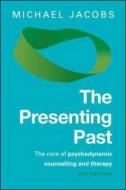 The Presenting Past: The Core of Psychodynamic Counselling and Therapy di Michael Jacobs edito da Open University Press