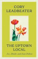 The Uptown Local di Cory Leadbeater edito da Little, Brown