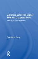 Jamaica And The Sugar Worker Cooperatives di Carl Henry Feuer edito da Taylor & Francis Ltd