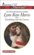 Gambling with the Crown di Lynn Raye Harris edito da Harlequin