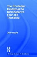 The Routledge Guidebook to Kierkegaard's Fear and Trembling di John (University of Hertfordshire) Lippitt edito da Taylor & Francis Ltd