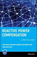 Reactive Power Compensation di Wolfgang Hofmann, Jurgen Schlabbach, Wolfgang Just edito da John Wiley & Sons Inc