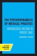The Psychodynamics Of Medical Practice di Howard F. Stein edito da University Of California Press