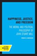 Happiness, Justice, And Freedom di Fred R. Berger edito da University Of California Press