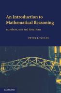 An Introduction to Mathematical Reasoning di Peter J. (University of Manchester) Eccles edito da Cambridge University Press