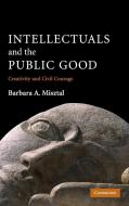 Intellectuals and the Public Good di Barbara A. Misztal edito da Cambridge University Press