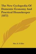 The New Cyclopedia Of Domestic Economy And Practical Housekeeper (1872) edito da Kessinger Publishing, Llc