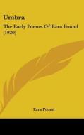 Umbra: The Early Poems of Ezra Pound (1920) di Ezra Pound edito da Kessinger Publishing