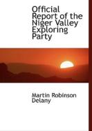 Official Report Of The Niger Valley Exploring Party di Martin Robinson Delany edito da Bibliolife