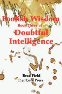 Foolish Wisdom di Brad Field edito da iUniverse