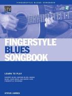 Fingerstyle Blues Songbook: Learn to Play Country Blues, Ragtime Blues, Boogie Blues & More [With CD (Audio)] di Steve James edito da STRING LETTER MEDIA