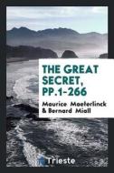 The Great Secret, Pp.1-266 di Maurice Maeterlinck, Bernard Miall edito da LIGHTNING SOURCE INC