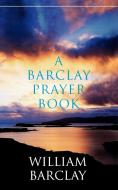 A Barclay Prayer Book di William Barclay edito da WESTMINSTER PR