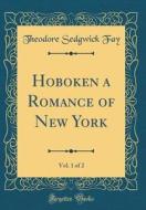 Hoboken a Romance of New York, Vol. 1 of 2 (Classic Reprint) di Theodore Sedgwick Fay edito da Forgotten Books