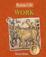 Roman Life: Work di Paul Harrison, Nicola Barber edito da Hachette Children's Group