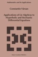 Applications of Lie Algebras to Hyperbolic and Stochastic Differential Equations di Constantin Vârsan edito da Springer Netherlands