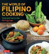 The World of Filipino Cooking: Food and Fun in the Philippines by Chris Urbano of 'Maputing Cooking' (Over 90 Recipes) di Chris Urbano edito da TUTTLE PUB