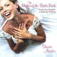 The Mother-Of-The-Bride Book: Giving Your Daughter a Wonderful Wedding di Sharon Naylor edito da Citadel Press